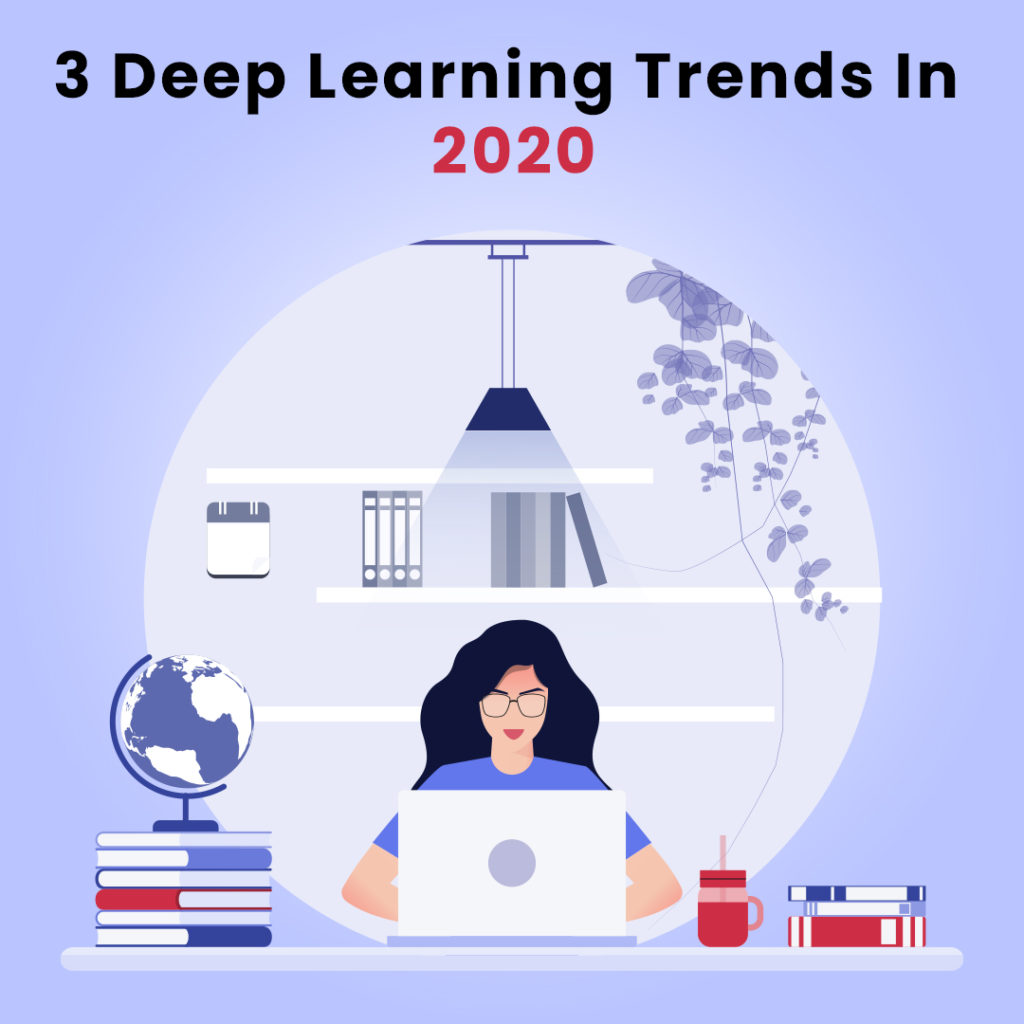 3 Deep Learning Trends In 2020 Machine Learning SKILL MONKS