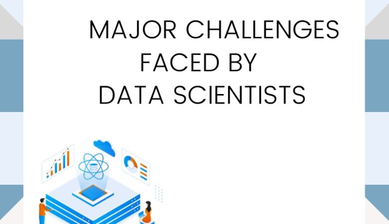 Seven Top Issues Challenging The Data Scientist In 2020
